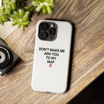 “Don’t Make Me Add You To My Map” True Crime Phone Case