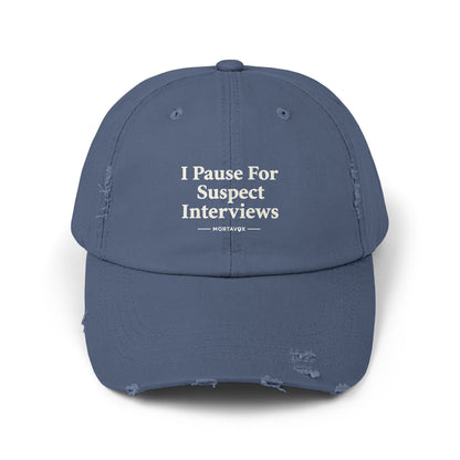 I Pause For Suspect Interviews – Distressed Cotton Dad Hat (Mortavox)