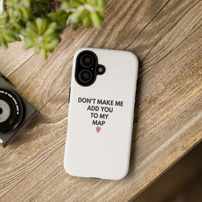 “Don’t Make Me Add You To My Map” True Crime Phone Case