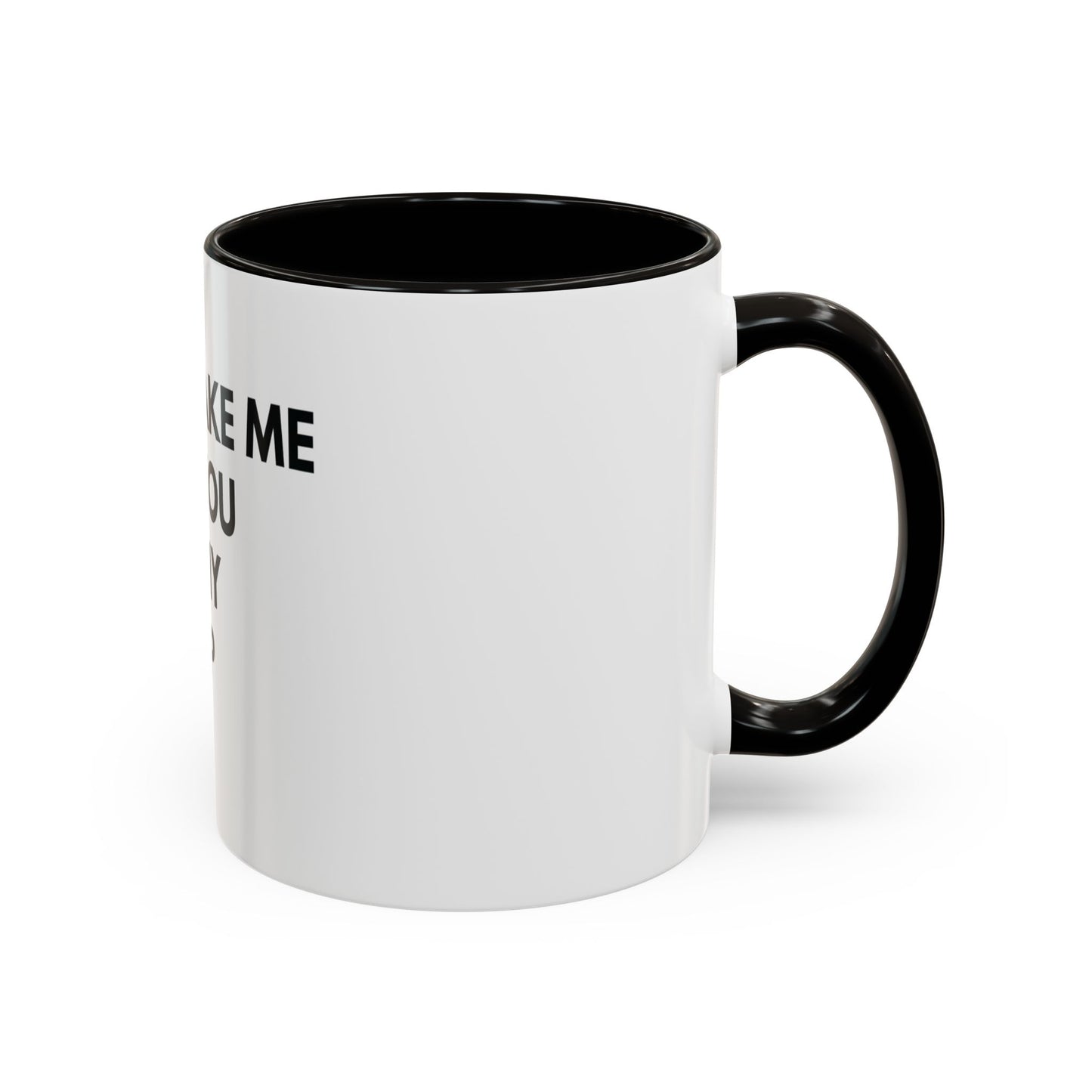 “Don’t Make Me Add You To My Map” Mug – 11oz / 15oz