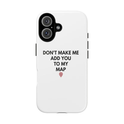 “Don’t Make Me Add You To My Map” True Crime Phone Case