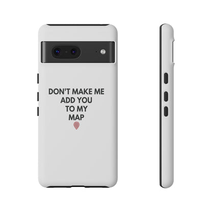 “Don’t Make Me Add You To My Map” True Crime Phone Case