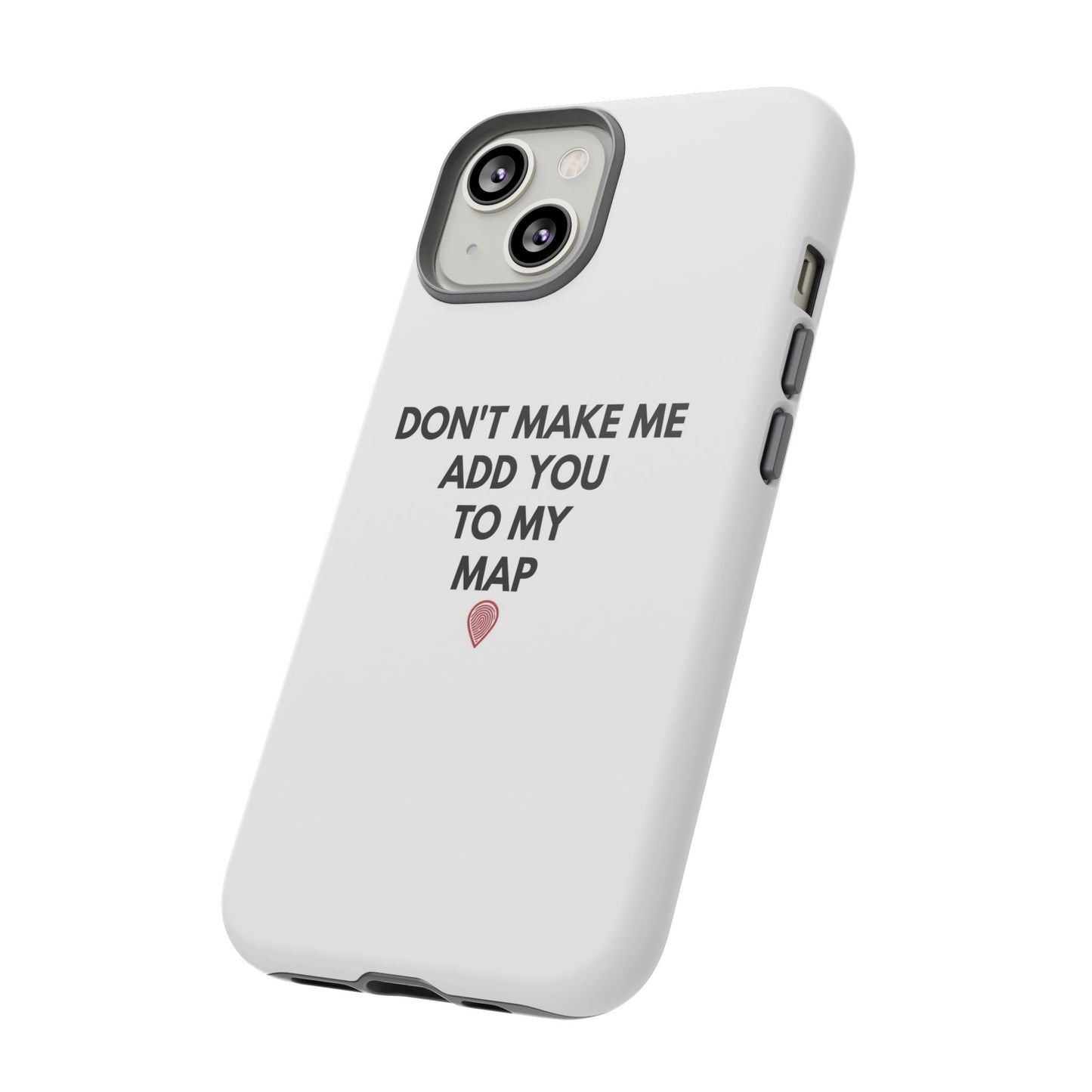 “Don’t Make Me Add You To My Map” True Crime Phone Case