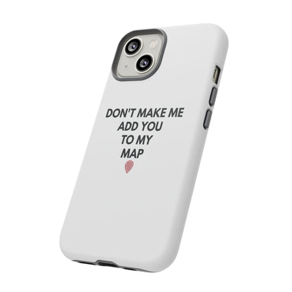 “Don’t Make Me Add You To My Map” True Crime Phone Case