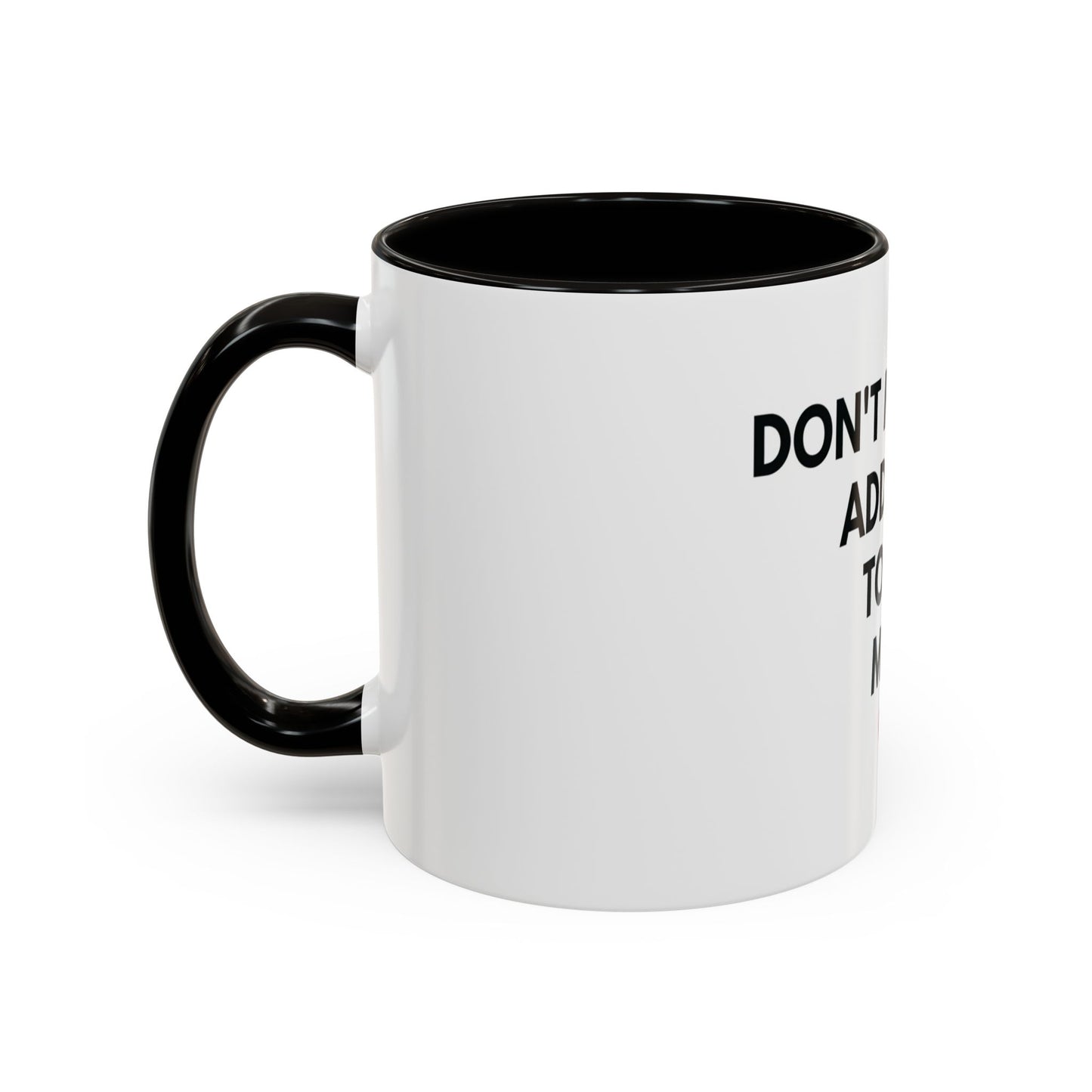“Don’t Make Me Add You To My Map” Mug – 11oz / 15oz