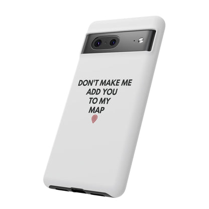 “Don’t Make Me Add You To My Map” True Crime Phone Case