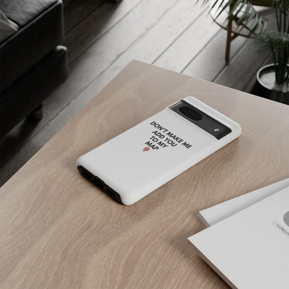 “Don’t Make Me Add You To My Map” True Crime Phone Case