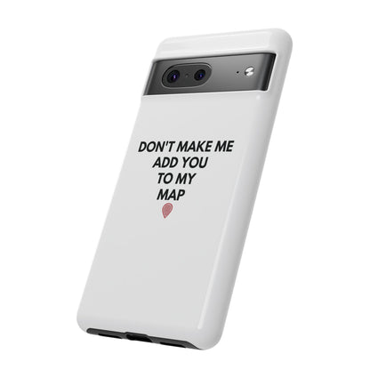 “Don’t Make Me Add You To My Map” True Crime Phone Case