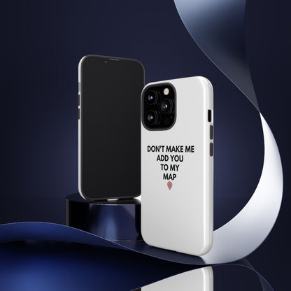 “Don’t Make Me Add You To My Map” True Crime Phone Case
