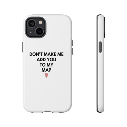 “Don’t Make Me Add You To My Map” True Crime Phone Case