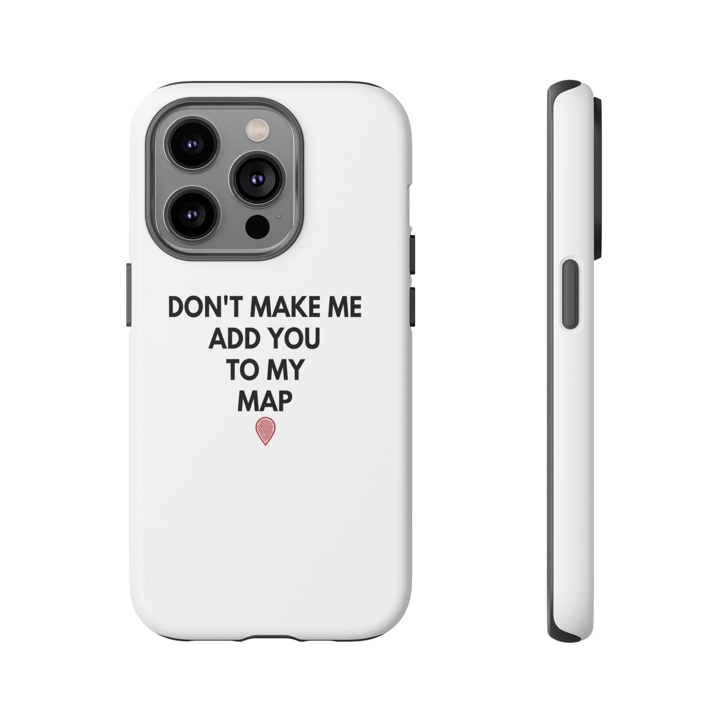 “Don’t Make Me Add You To My Map” True Crime Phone Case