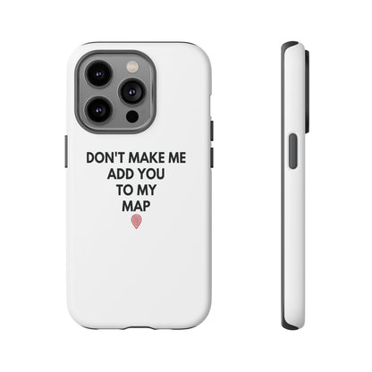 “Don’t Make Me Add You To My Map” True Crime Phone Case