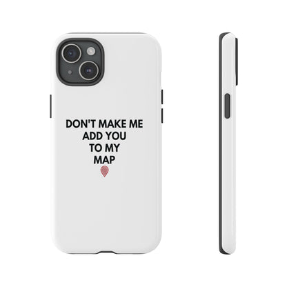 “Don’t Make Me Add You To My Map” True Crime Phone Case