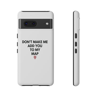 “Don’t Make Me Add You To My Map” True Crime Phone Case