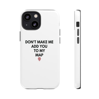 “Don’t Make Me Add You To My Map” True Crime Phone Case