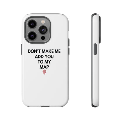 “Don’t Make Me Add You To My Map” True Crime Phone Case