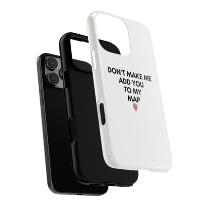 “Don’t Make Me Add You To My Map” True Crime Phone Case