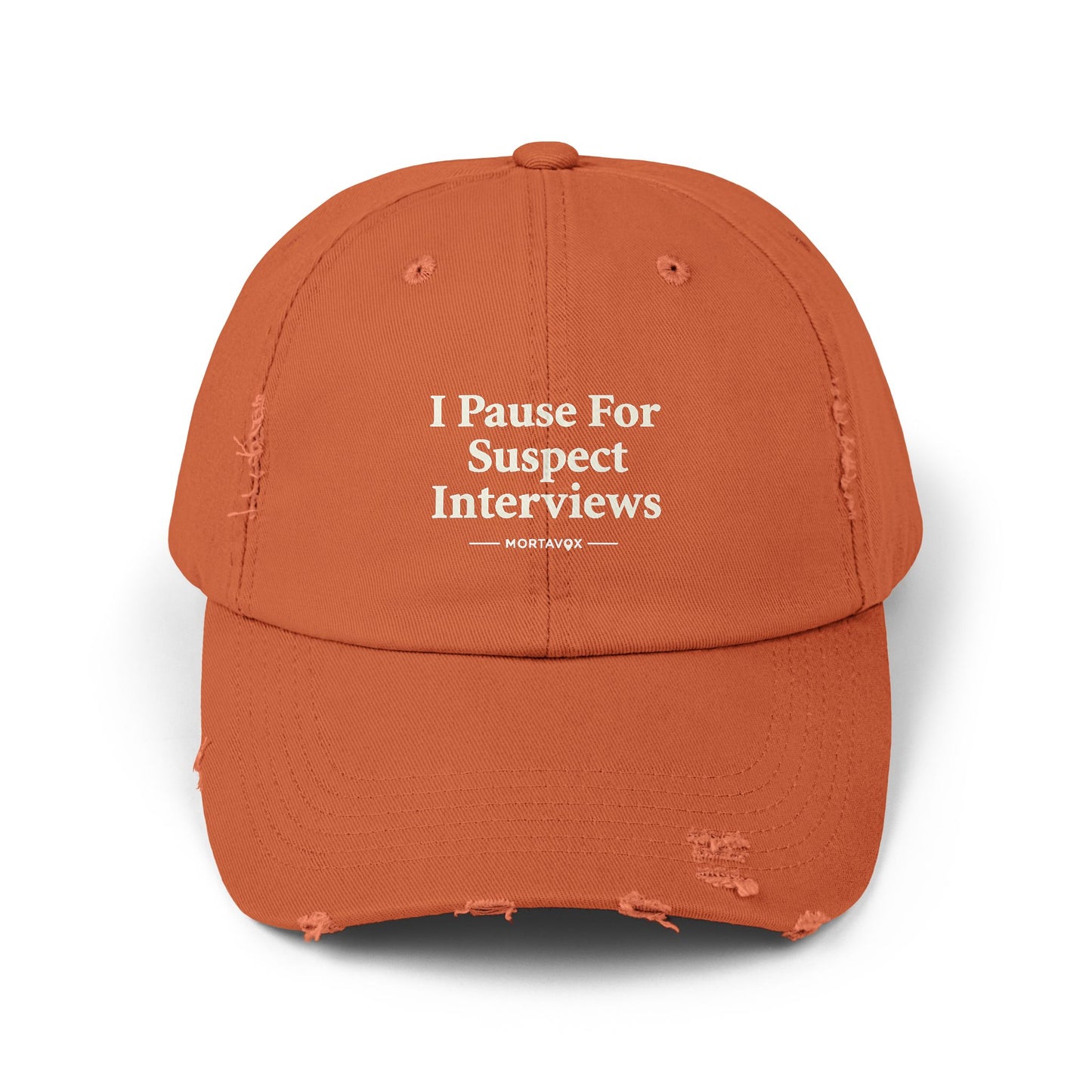 I Pause For Suspect Interviews – Distressed Cotton Dad Hat (Mortavox)