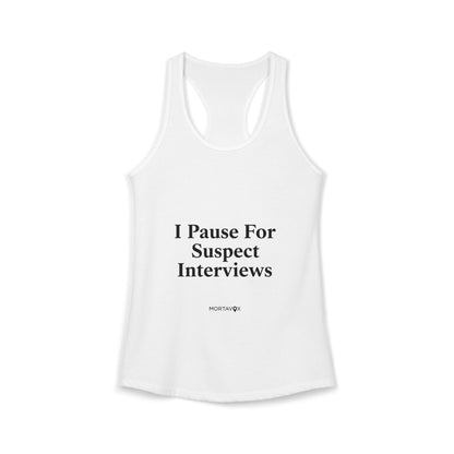 True Crime "I Pause for Suspect Interviews" Racerback Tank