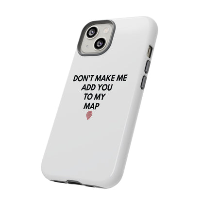 “Don’t Make Me Add You To My Map” True Crime Phone Case