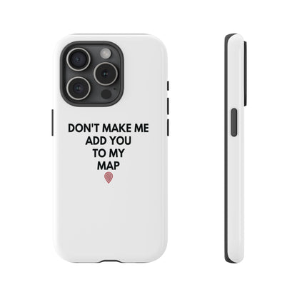 “Don’t Make Me Add You To My Map” True Crime Phone Case
