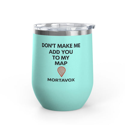 Mortavox “Don’t Make Me Add You to My Map” Dark Tumbler, 12oz
