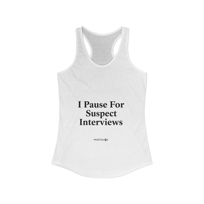 True Crime "I Pause for Suspect Interviews" Racerback Tank