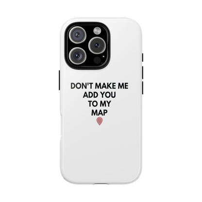 “Don’t Make Me Add You To My Map” True Crime Phone Case